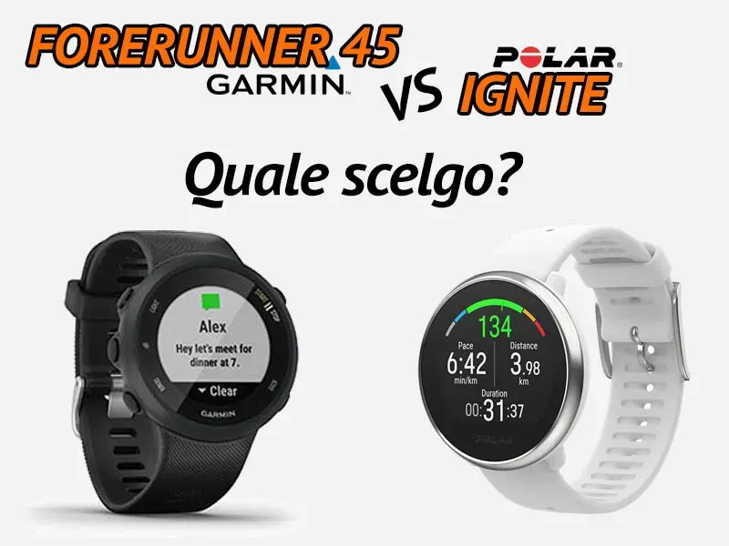 Garmin Forerunner 45 o Polar Ignite, quale scelgo?